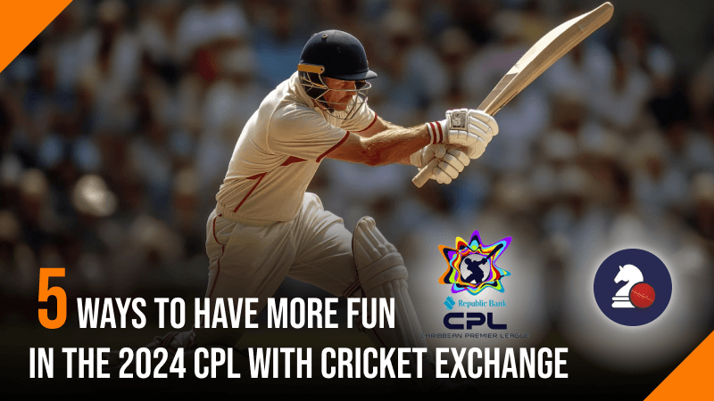 5 Ways to Have More Fun in the 2024 CPL with Cricket Exchange